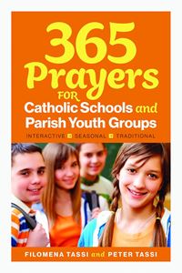 365 Prayers for Catholic Schools and Parish Youth Groups Interactive, Seasonal, Traditional FILOMENA TASSI  PETER TASSI