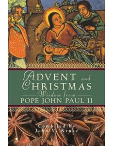 Advent and Christmas Wisdom From Pope John Paul II: Daily Scripture and Prayers Together With Pope John Paul IIs Own Words