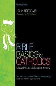 Bible Basics for Catholics A New Picture of Salvation History Author: John Bergsma Foreword by: Scott Hahn