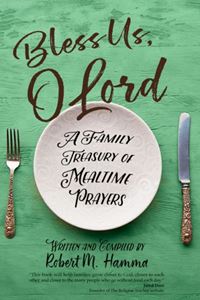 Bless Us, O Lord: A Family Treasury of Mealtime Prayers