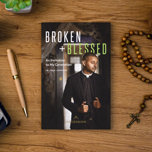 Broken and Blessed: An Invitation to My Generation by Fr. Josh Johnson