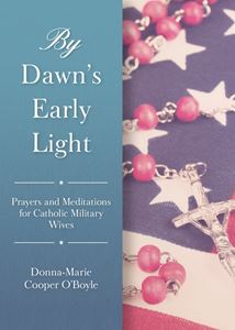 By Dawn’s Early Light Prayers and Meditations for Catholic Military Wives