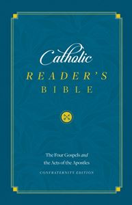 Catholic Reader’s Bible: The Four Gospels and the Acts of the Apostles