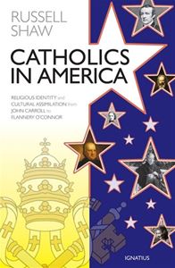 Catholics in America Religious Identity and Cultural Assimilation from John Carroll to Flannery OConnor By: Russell Shaw
