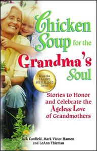 Chicken Soup for the Grandmas Soul Stories to Honor and Celebrate the Ageless Love of Grandmothers