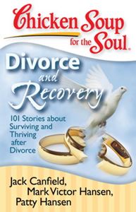 Chicken Soup for the Soul: Divorce and Recovery 101 Stories about Surviving and Thriving after Divorce