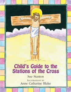 Childs Guide to the Stations of the Cross by Susan Stanton