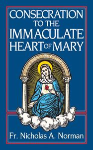 Consecration to the Immaculate Heart of Mary Author: Fr. Nicholas A. Norman