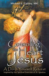 Consoling the Heart of Jesus: A Do-It-Yourself Retreat