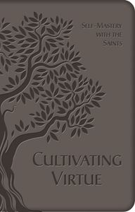 Cultivating Virtue: Self-Mastery with the Saints