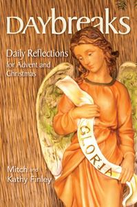 Daybreaks Daily Reflections For Advent And Christmas MITCH AND KATHY FINLEY
