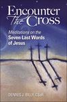 Encounter the Cross: Meditations on the Seven Last Words of Jesus