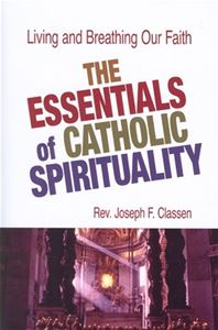 Essentials Of Catholic Spirituality