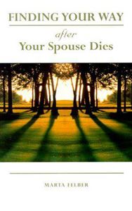 Finding Your Way After Your Spouse Dies Author: Marta Felber