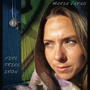 Fire Tries Iron CD Maria Grotpeter Vargo