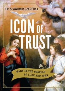 Icon of Trust Mary in the Gospels of Luke and John by Fr. Slawomir Szkredka, S.S.D.