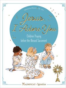Jesus, I Adore You: Children Praying before the Blessed Sacrament By: Sabine Du Mesnil