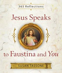 Jesus Speaks to Faustina and You by Susan Tassone