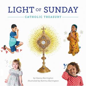 Light of Sunday Catholic Treasury by Geena Harrington, Katrina Harrington