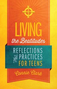 Living the Beatitudes: Reflections and Practices for Teens 