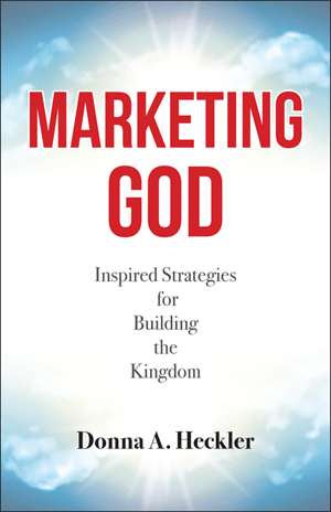 Marketing God Inspired Strategies for Building the Kingdom   Donna A. Heckler