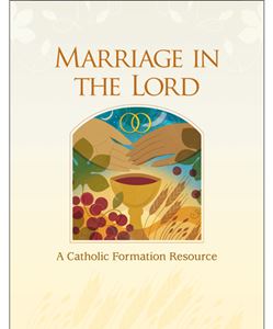 Marriage in the Lord, Seventh Edition A Catholic Formation Resource   978-1-61671-576-2