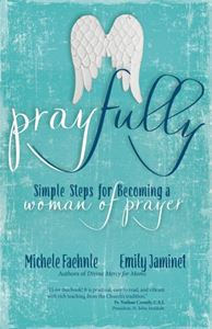Pray Fully: Simple Steps for Becoming a Woman of Prayer