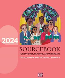 Sourcebook for Sundays, Seasons, and Weekdays 2024 The Almanac for Pastoral Liturgy