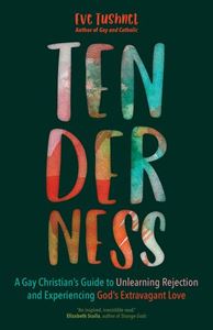 Tenderness: A Gay Christian’s Guide to Unlearning Rejection and Experiencing Gods Extravagant Love Author: Eve Tushnet