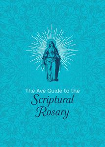 The Ave Guide to the Scriptural Rosary Author: Ave Maria Press
