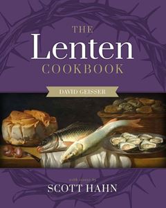 The Lenten Cookbook by Scott Hahn, David Geisser