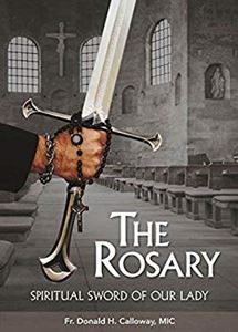The Rosary: Spiritual Sword of Our Lady by Donald H. Calloway