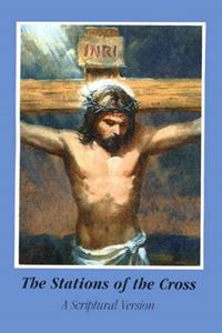 The Stations of The Cross A Scriptural Version