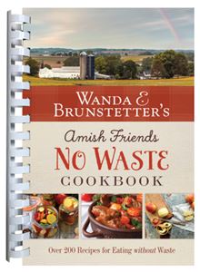 Wanda E. Brunstetters Amish Friends No Waste Cookbook