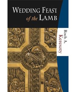 Wedding Feast of the Lamb: Eucharistic Theology from a Biblical, Historical, and Systematic Perspective